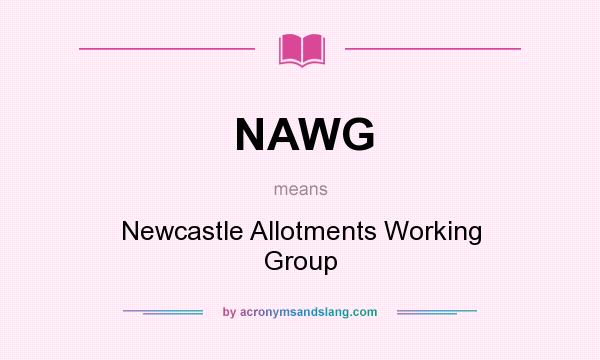 What does NAWG mean? It stands for Newcastle Allotments Working Group