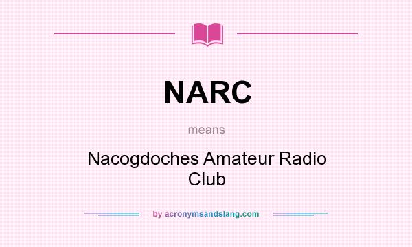 What does NARC mean? It stands for Nacogdoches Amateur Radio Club