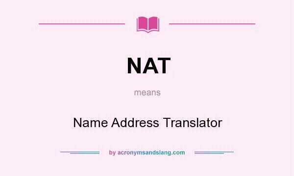 What does NAT mean? It stands for Name Address Translator