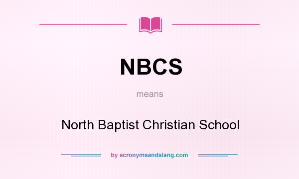 What does NBCS mean? It stands for North Baptist Christian School
