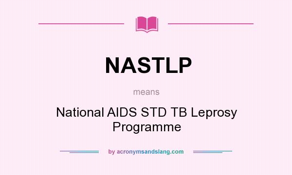 What does NASTLP mean? It stands for National AIDS STD TB Leprosy Programme