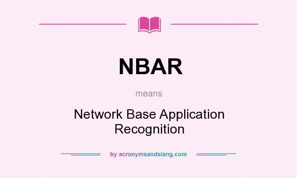 What does NBAR mean? It stands for Network Base Application Recognition