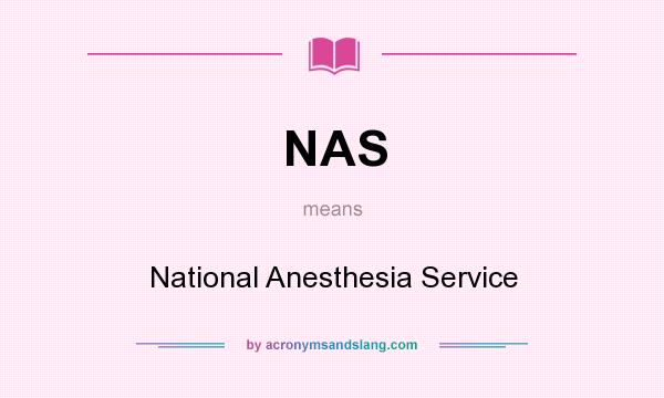 What does NAS mean? It stands for National Anesthesia Service