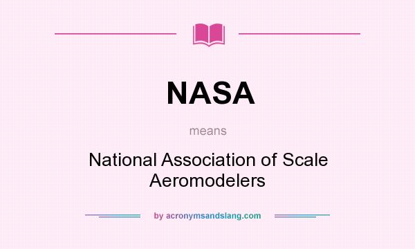 What does NASA mean? It stands for National Association of Scale Aeromodelers