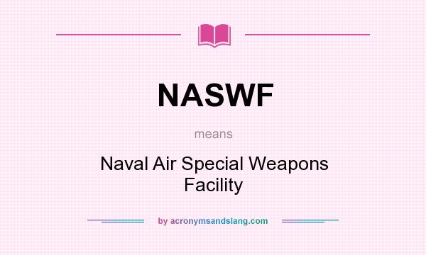 What does NASWF mean? It stands for Naval Air Special Weapons Facility