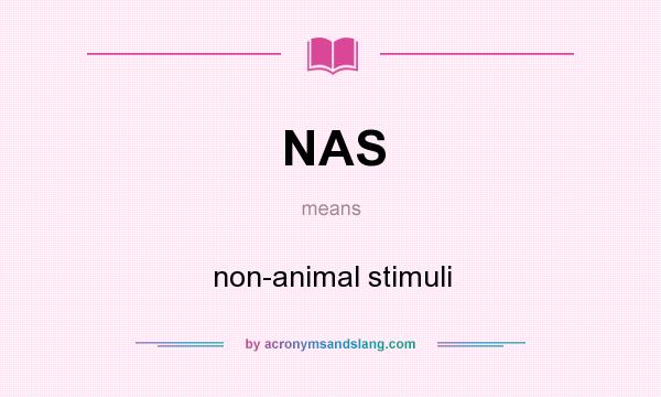 What does NAS mean? It stands for non-animal stimuli