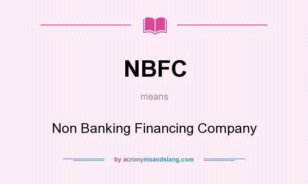 What does NBFC mean? It stands for Non Banking Financing Company