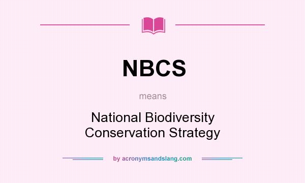 What does NBCS mean? It stands for National Biodiversity Conservation Strategy