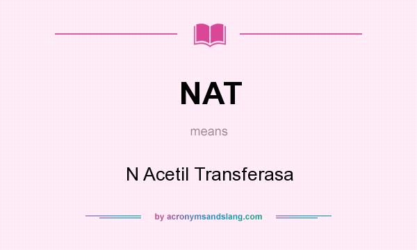 What does NAT mean? It stands for N Acetil Transferasa