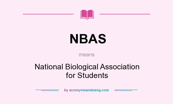 What does NBAS mean? It stands for National Biological Association for Students