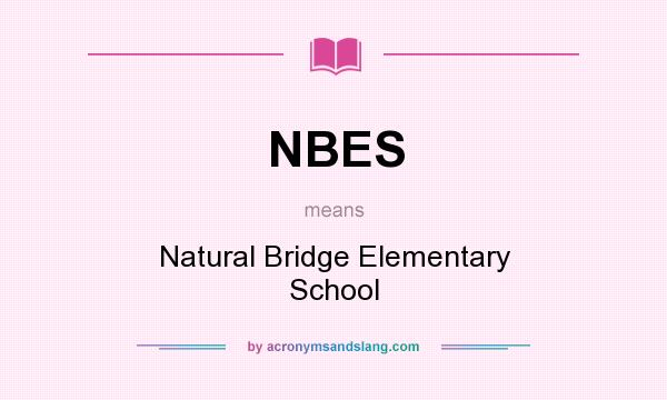 What does NBES mean? It stands for Natural Bridge Elementary School