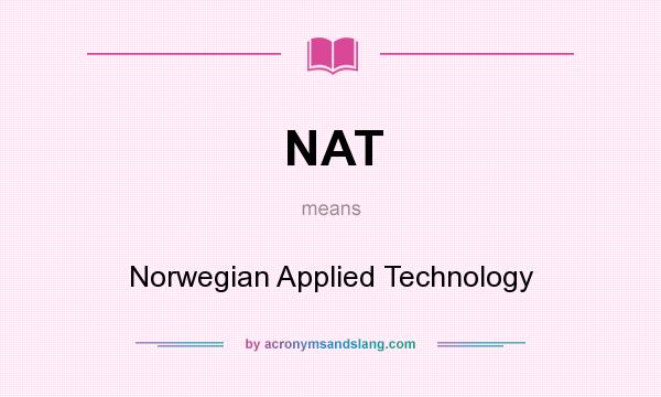 What does NAT mean? It stands for Norwegian Applied Technology