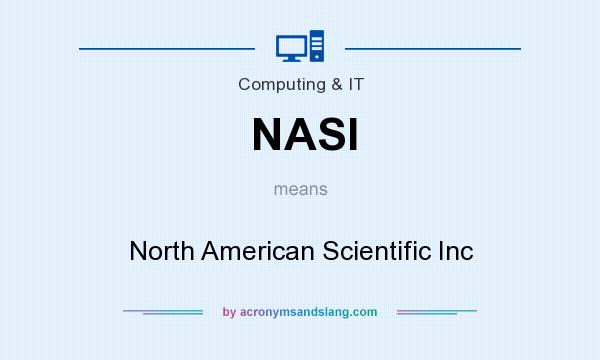 What does NASI mean? It stands for North American Scientific Inc