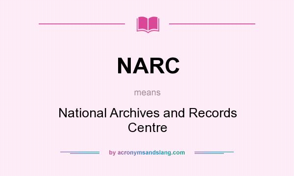 What does NARC mean? It stands for National Archives and Records Centre