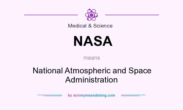 What does NASA mean? It stands for National Atmospheric and Space Administration