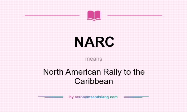 What does NARC mean? It stands for North American Rally to the Caribbean