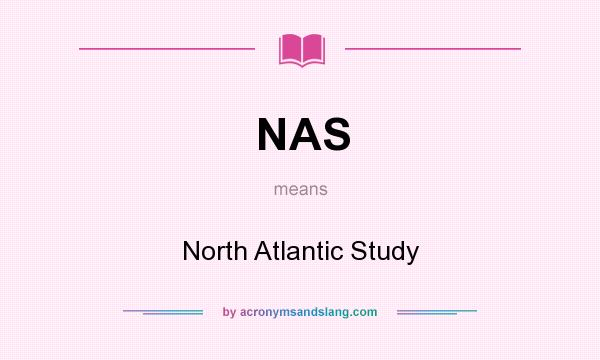 What does NAS mean? It stands for North Atlantic Study