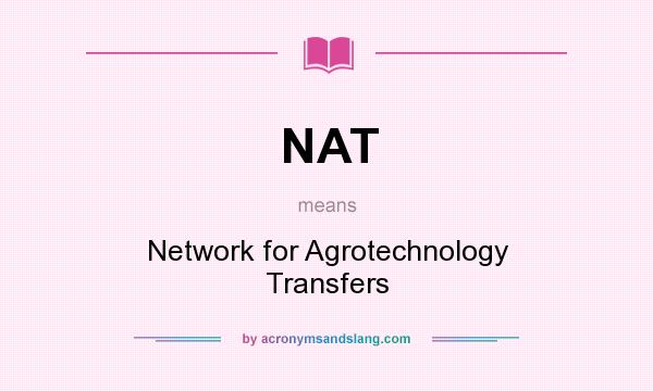 What does NAT mean? It stands for Network for Agrotechnology Transfers
