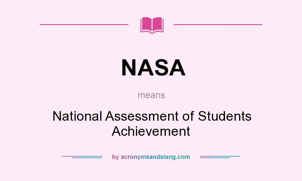 What does NASA mean? It stands for National Assessment of Students Achievement
