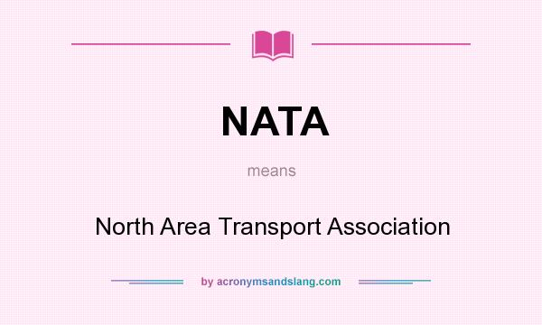 What does NATA mean? It stands for North Area Transport Association
