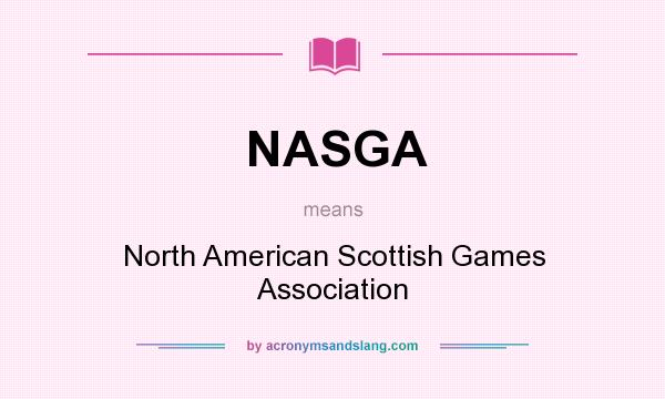What does NASGA mean? It stands for North American Scottish Games Association