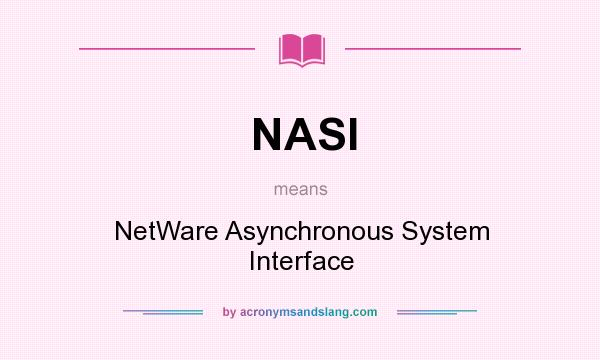 What does NASI mean? It stands for NetWare Asynchronous System Interface