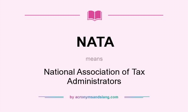 What does NATA mean? It stands for National Association of Tax Administrators
