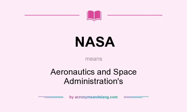 What does NASA mean? It stands for Aeronautics and Space Administration`s