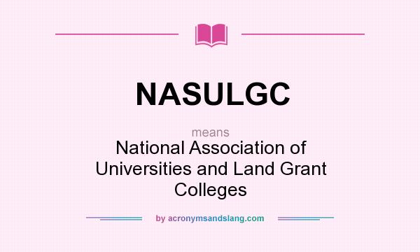 What does NASULGC mean? It stands for National Association of Universities and Land Grant Colleges