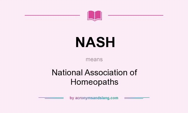 What does NASH mean? It stands for National Association of Homeopaths