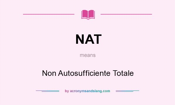 What does NAT mean? It stands for Non Autosufficiente Totale