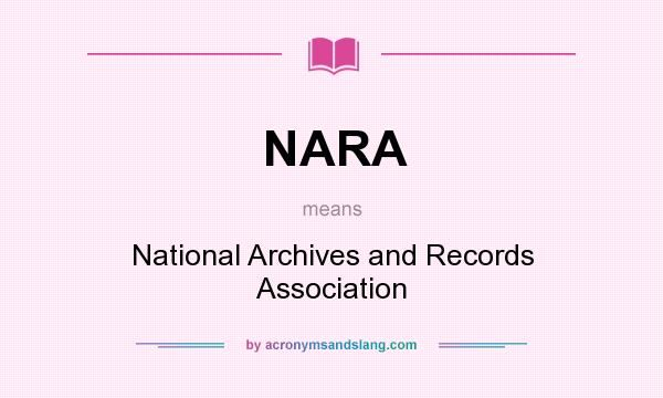 What does NARA mean? It stands for National Archives and Records Association