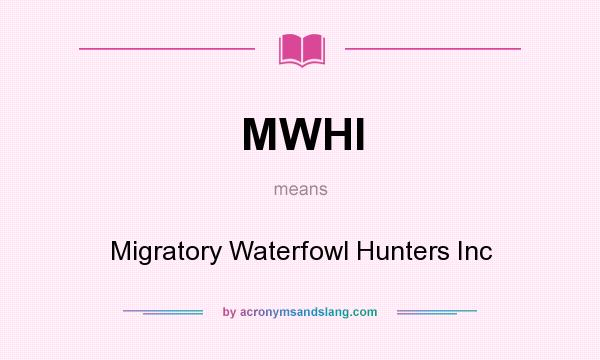 What does MWHI mean? It stands for Migratory Waterfowl Hunters Inc
