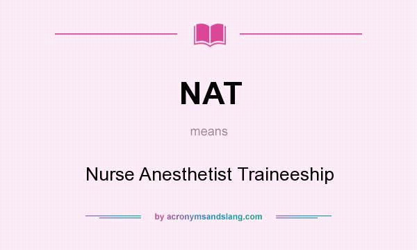 What does NAT mean? It stands for Nurse Anesthetist Traineeship