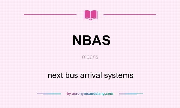 What does NBAS mean? It stands for next bus arrival systems