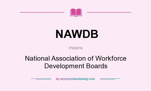 What does NAWDB mean? It stands for National Association of Workforce Development Boards