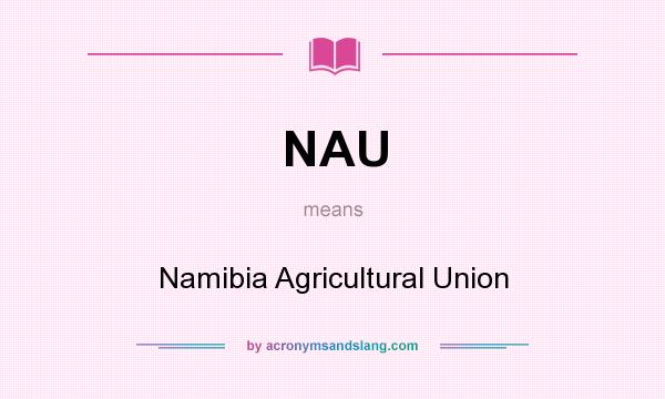 What does NAU mean? It stands for Namibia Agricultural Union
