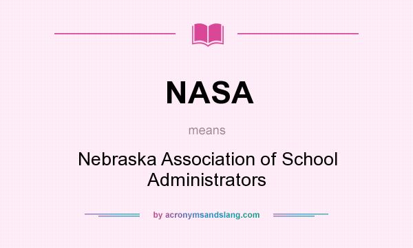 What does NASA mean? It stands for Nebraska Association of School Administrators