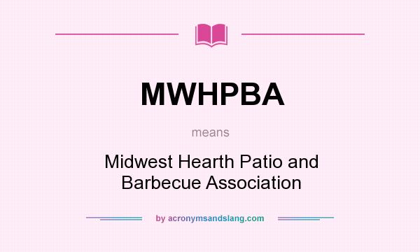 What does MWHPBA mean? It stands for Midwest Hearth Patio and Barbecue Association