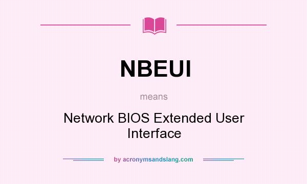 What does NBEUI mean? It stands for Network BIOS Extended User Interface