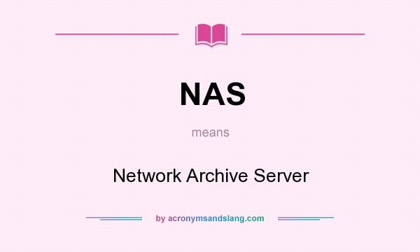What does NAS mean? It stands for Network Archive Server