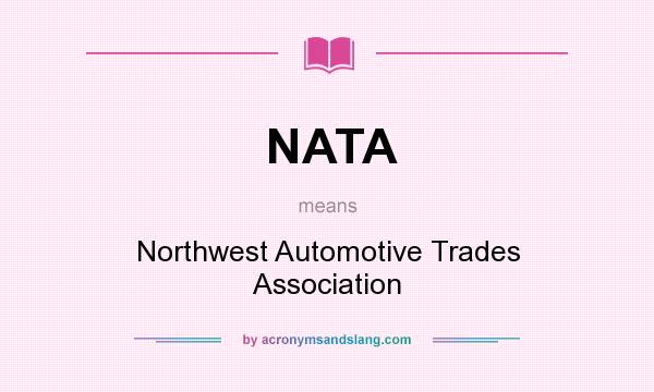 What does NATA mean? It stands for Northwest Automotive Trades Association
