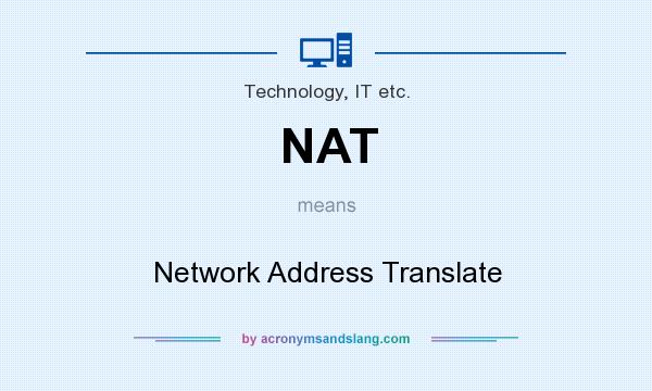 What does NAT mean? It stands for Network Address Translate