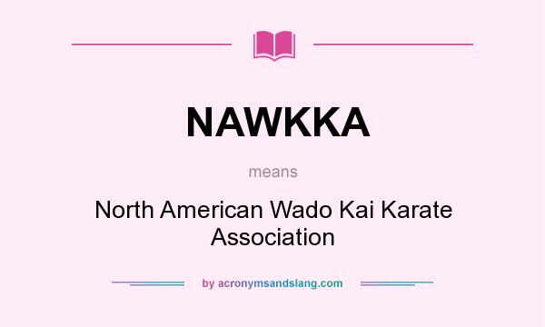 What does NAWKKA mean? It stands for North American Wado Kai Karate Association