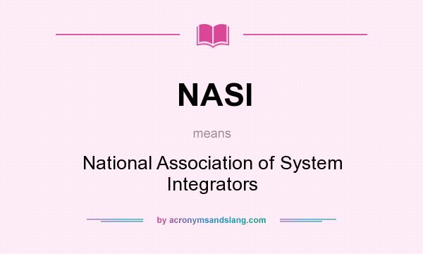 What does NASI mean? It stands for National Association of System Integrators