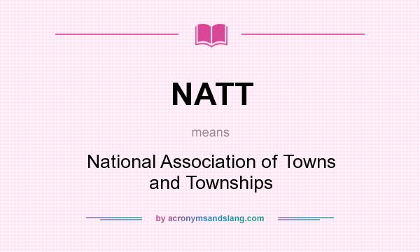 What does NATT mean? It stands for National Association of Towns and Townships