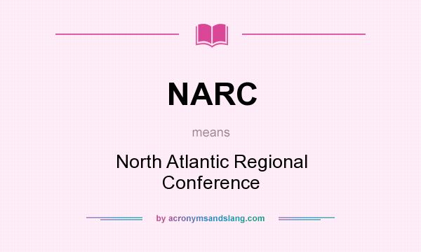 What does NARC mean? It stands for North Atlantic Regional Conference