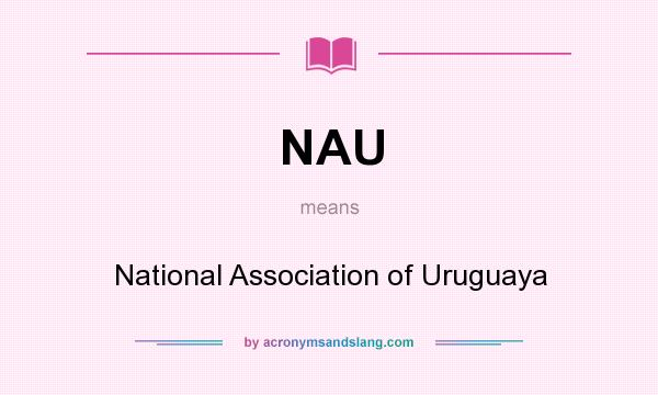 What does NAU mean? It stands for National Association of Uruguaya