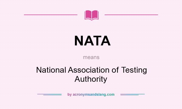 What does NATA mean? It stands for National Association of Testing Authority