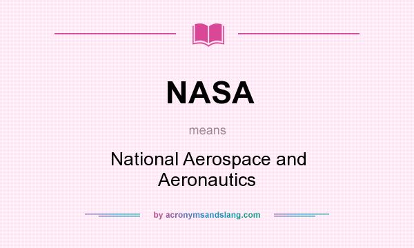 What does NASA mean? It stands for National Aerospace and Aeronautics